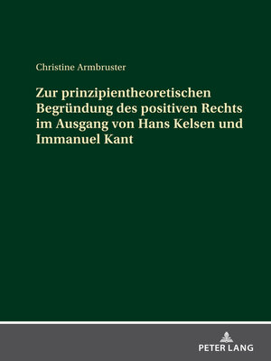 cover image of Zur prinzipientheoretischen Begruendung des positiven Rechts im Ausgang von Hans Kelsen und Immanuel Kant